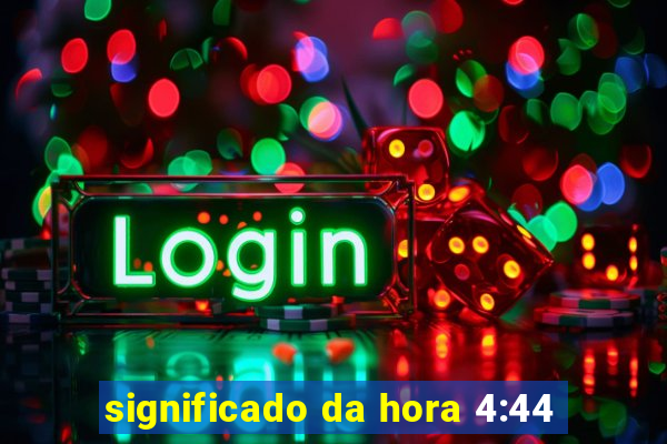 significado da hora 4:44